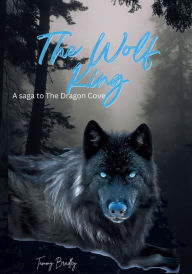 Title: The Wolf King: A saga of The Dragon's Cove, Author: Tammy Bradley