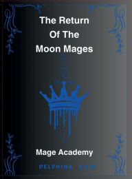 Title: The Return of The Moon Mages, Author: Delphina Rain