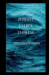 Title: Positive Energy Flowing, Author: Shekeela Hopkins