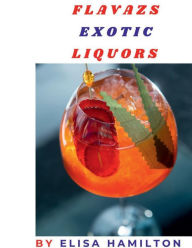 Title: Flavazs Exotic Liquors, Author: Elisa Hamilton