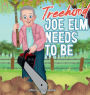 Treehood:: JOE ELM NEEDS TO BE