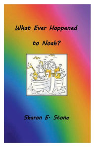 Title: What Ever Happened to Noah?, Author: Sharon Stone