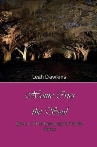 Title: Home Cries the Soul: A Beauregard Family Novel: Book I, Author: Leah Dawkins