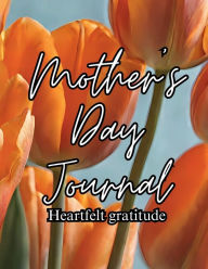 Title: Mother's Day Journal: Heartfelt Gratitude, Author: Shurbelle John Baptiste