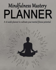 Free a ebooks download Mindfulness Mastery Planner: A 16-week planner to cultivate your mental fitness potential by Vanessa Armas  9798881167851