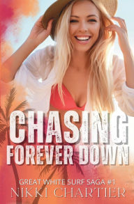 Title: Chasing Forever Down, Author: Nikki Chartier