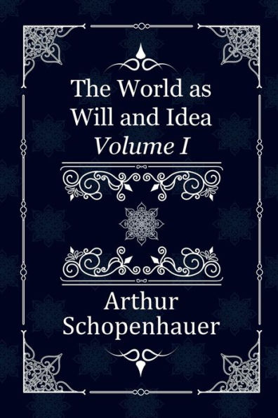 The World as Will and Idea: Volume I