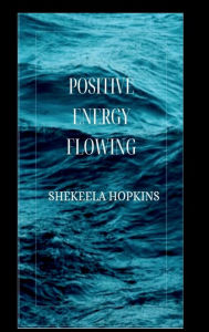 Title: Positive Energy Flowing, Author: Shekeela Hopkins