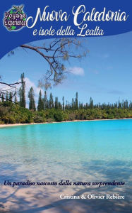 Title: Nuova Caledonia e Isole della Lealtï¿½: Un paradiso nascosto dalla natura sorprendente, Author: Cristina Rebiere