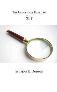 Title: The Group that Dared to Spy, Author: Irene Dodson