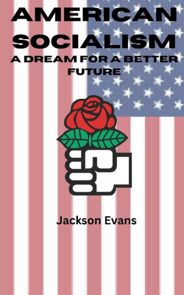 American Socialism: A Dream For A Better Future