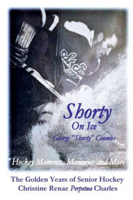 Title: Shorty On Ice: Hockey Moments, Memories and More, Author: Christine Charles