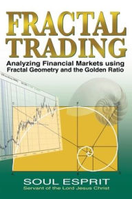 Title: Fractal Trading: Analyzing Financial Markets using Fractal Geometry and the Golden Ratio, Author: Soul Esprit