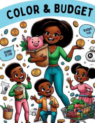 Title: Color & Budget: Interactive Financial Literacy Coloring Book:A family that learns together, grows together. Planting a financial seed early allows for healthy future decisions., Author: Marty Jackson