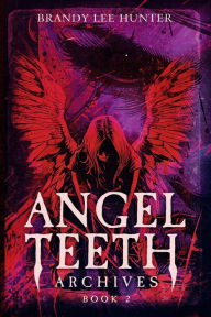 Title: Angel Teeth Archives: Book Two: Circles Unbroken, Author: Brandy Hunter