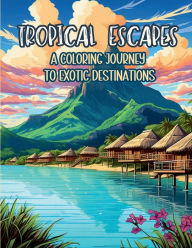 Title: Tropical Escapes: A Coloring Journey to Exotic Destinations, Author: Brianna Sledge