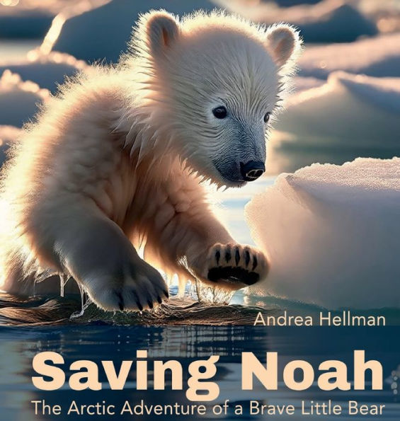 Saving Noah: The Arctic Adventure of a Brave Little Bear