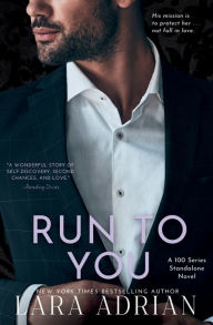 Textbook download forum Run To You: A 100 Series Steamy Bodyguard Romance: by Lara Adrian in English 9798881170783