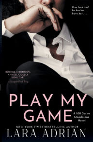 Title: Play My Game: A 100 Series Enemies To Lovers Romance:, Author: Lara Adrian