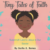 Title: Tiny Tales of Faith: Susannah Learns Jesus is Our Savior, Author: Cecilia Barnes