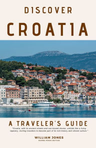 Title: Discover Croatia: A Traveler's Guide, Author: William Jones