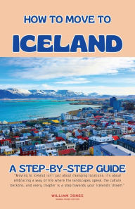 Title: How to Move to Iceland: A Step-by-Step Guide, Author: William Jones