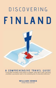 Title: Discovering Finland: A Comprehensive Travel Guide, Author: William Jones