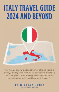 Title: Italy Travel Guide 2024 and Beyond, Author: William Jones