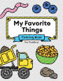 My Favorite Things Coloring Book for Toddlers 1-3: Snacks, trucks, sticks and other weird stuff!: