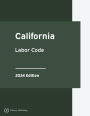 California Labor Code 2024 Edition: California Statutes