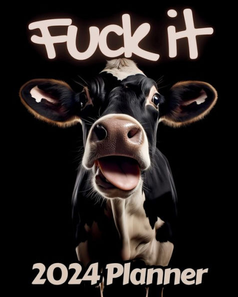 Cow Fuck it Planner v1: Funny Monthly and Weekly Calendar with Over 65 Sweary Affirmations and Badass Quotations Farm Animals