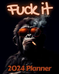 Title: Chimpanzee Fuck it Planner v2: Funny Monthly and Weekly Calendar with Over 65 Sweary Affirmations and Badass Quotations Monkeys, Author: M.K. Publishing