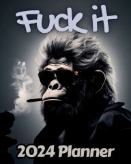 Title: Gorilla Fuck it Planner v1: Funny Monthly and Weekly Calendar with Over 65 Sweary Affirmations and Badass Quotations Monkeys, Author: M.K. Publishing