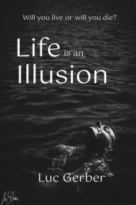 Title: LIFE IS AN ILLUSION, Author: Luc Gerber