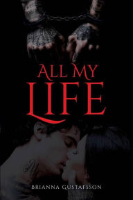 Title: All My Life, Author: Brianna Gustafsson