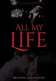 Title: All My Life, Author: Brianna Gustafsson