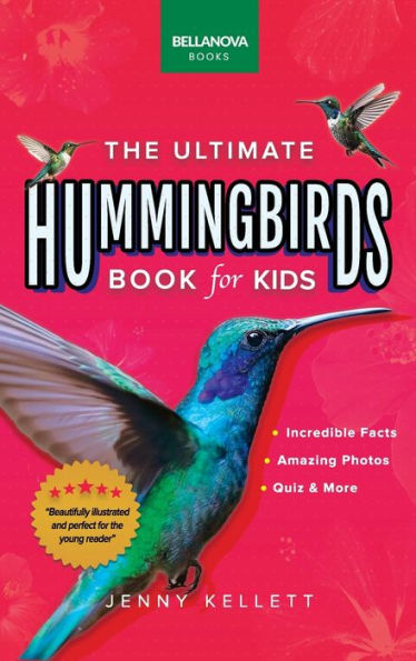Hummingbirds The Ultimate Hummingbird Book: 100+ Amazing Hummingbird Facts, Photos, Attracting & More