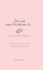 Title: Dear Lord, Keep This Between Us., Author: Angela Donacien