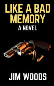 Title: Like A Bad Memory, Author: Jim Woods