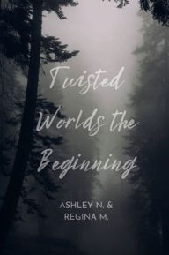 Title: Twisted Worlds: The Beginning:, Author: Ashley N.