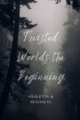 Twisted Worlds: The Beginning: