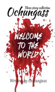 Title: Ochungass: Welcome to the World:written by Ochungass, Author: Ochungass