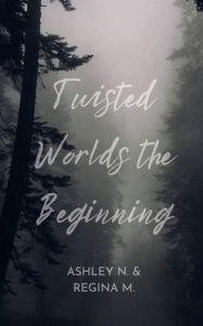 Title: Twisted Worlds: The Beginning:, Author: Ashley N.