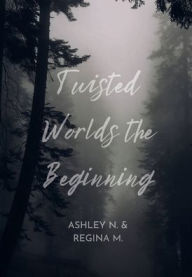 Title: Twisted Worlds: The Beginning:, Author: Ashley N.