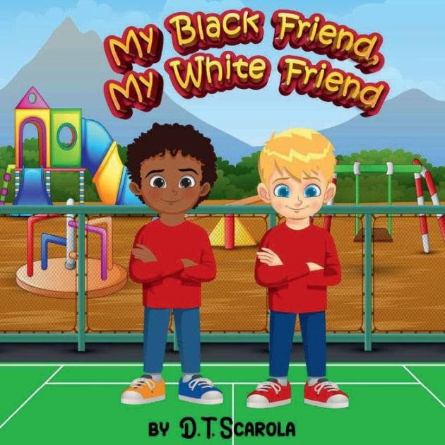 My Black Friend, My White Friend by D.T. Scarola, Sana Art, Paperback ...