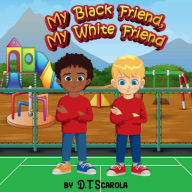 Title: My Black Friend, My White Friend, Author: D.T. Scarola