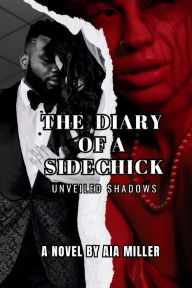 Online books download The Diary of a Sidechick: Unveiled Shadows by Aia Miller in English 9798881174576