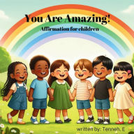 Title: You Are Amazing: Affirmation for children:, Author: Tenneh Etete