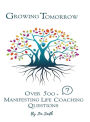 Growing Tomorrow: Over 500 Manifesting Life Coaching Questions: