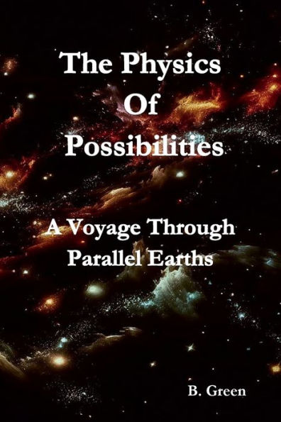 The Physics of Possibilities: A Voyage Through Parallel Earths